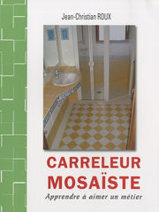 Carreleur mosaïste: Apprendre à aimer un métier