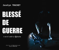 Blessé de guerre: 6 mois de combat en Afghanistan