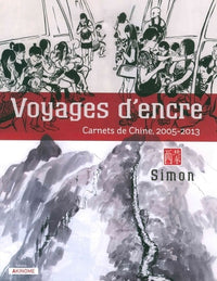 Voyages d'encre: Carnets de Chine, 2005-2013
