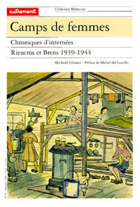 Camps de femmes. Chroniques d'internees, Rieucros et Brens, 1939-1944