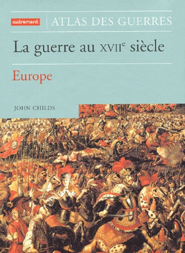 Atlas des guerres - La guerre au XVIIe siècle