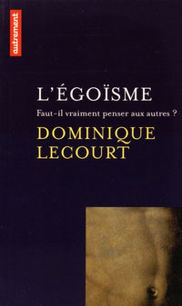 L'Égoïsme: Faut-il vraiment penser aux autres ?