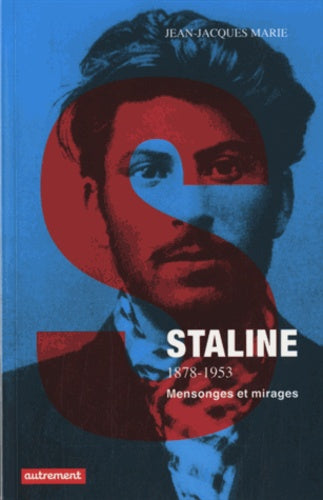 Staline: 1878-1953 - Mensonges et mirages
