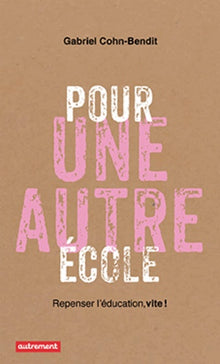 Pour une autre école: Repenser l'éducation vite !