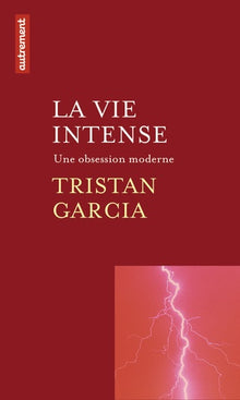 La vie intense: Une obsession moderne