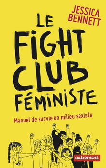 Le Fight Club féministe: Manuel de survie en milieu sexiste