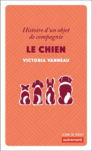 Le chien: Histoire d'un objet de compagnie