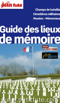 GUIDE DES LIEUX DE MEMOIRE 2012 PETIT FUTE: CHAMPS DE BATAILLE / CIMETIERES MILITAIRES / MUSEES - MEMORIAUX