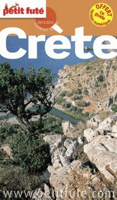 CRETE 2013 - 2014 PETIT FUTE: + OFFERT CE GUIDE EN VERSION NUMERIQUE
