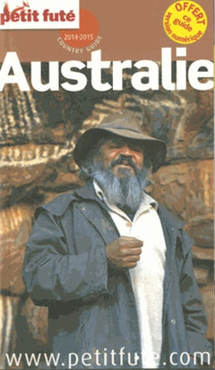 AUSTRALIE 2014-2015 PETIT FUTE: + CE GUIDE OFFERT EN VERSION NUMERIQUE