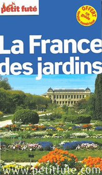 La France des jardins 2014-2015 Petit Futé