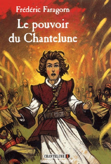 Chantelune, tome 1 : Le Pouvoir de Chantelune