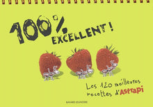 100 % excellent: Les 120 meilleures recettes d'Astrapi