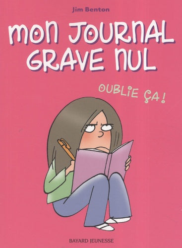 Mon journal grave nul, Tome 01: Oublie ça !