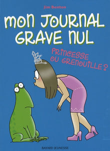 Mon journal grave nul, Tome 03: Princesses ou grenouilles