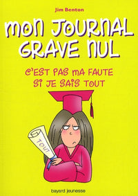 Mon journal grave nul, Tome 06: C'est pas ma faute si je sais tout