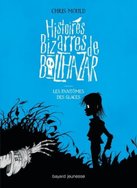 Histoires bizarres de Balthazar, Tome 02: Les fantômes des glaces