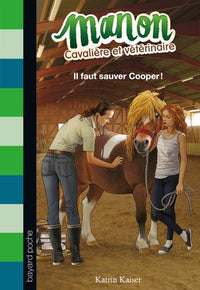 Manon, cavalière et vétérinaire, Tome 01: Il faut sauver Cooper