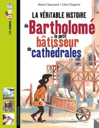 La véritable histoire de Bartholomé, le petit bâtisseur de cathédrales