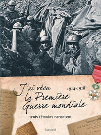 J'ai vécu la première guerre mondiale (1914-1918): Trois témoins racontent