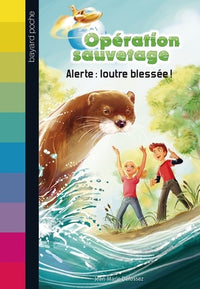 Opération sauvetage, Tome 07: Alerte : loutre blessée !