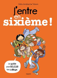 J'entre en sixième !: Le guide pour réussir ton collège !