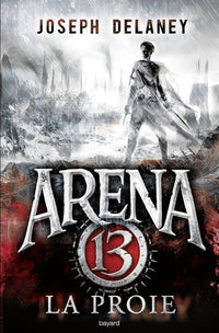 Arena 13, Tome 02: La proie