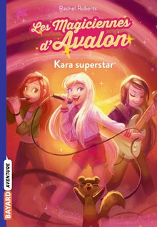 Les magiciennes d'Avalon, Tome 05: Kara superstar