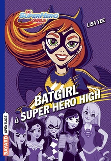 DC Super Hero Girls, Tome 03: Batgirl à Super Hero High
