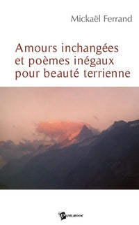 Amours inchangées et poèmes inégaux pour beautés terriennes