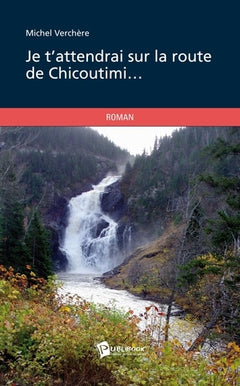 Je t'attendrai sur la route de Chicoutimi