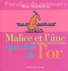 Malice et l'âne qui chie de l'or et autres contes d'Haïti