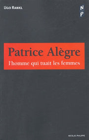 Patrice Alègre: L'homme qui tuait les femmes