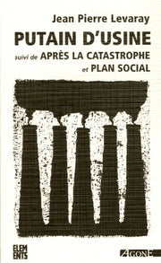Putain d'usine Suivi de Plan Social et de Après la catastrophe