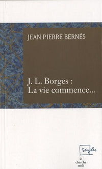J.L. Borges : la vie commence...