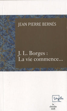 J.L. Borges : la vie commence...