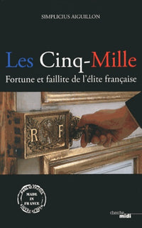 Les cinq-mille : Fortune et faillite de l'élite française