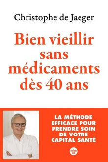 Bien vieillir sans médicaments dès 40 ans - La méthode efficace pour prendre soin de votre capital santé