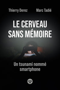 Le cerveau sans mémoire - Un tsunami nommé smartphone