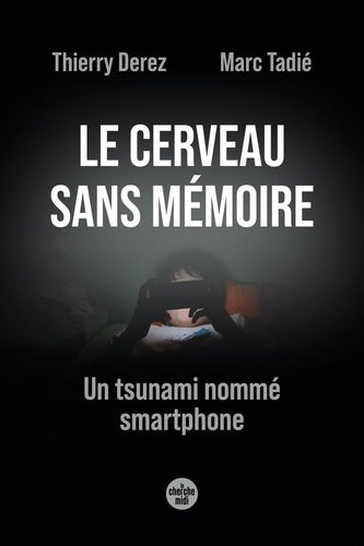 Le cerveau sans mémoire - Un tsunami nommé smartphone