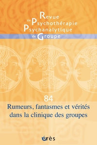 RPPG 84 - Rumeurs, fantasmes et vérités dans la clinique des groupes