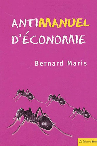 Antimanuel d'économie (tome 1): Les fourmis
