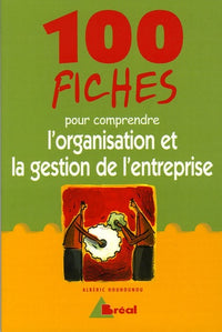 100 fiches pour comprendre l'organisation et la gestion de l'entreprise