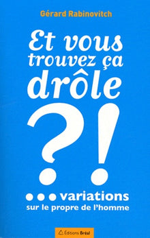 Et vous trouvez ça drôle ?!