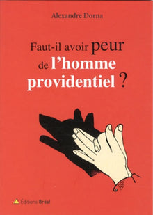 Faut-il avoir peur de l'homme providence ?