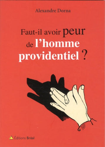 Faut-il avoir peur de l'homme providence ?