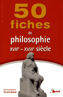 50 fiches de philosophie du 17ème et 18ème siècles