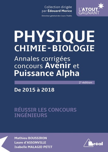 Physique/chimie/biologie - Annales corrigées concours Avenir et Puissance Alpha: de 2015 à 2018 réussir les concours ingénieurs