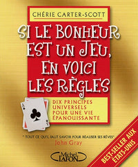 Si le bonheur est un jeu, en voici les règles : Dix principes universels pour une vie épanouissante