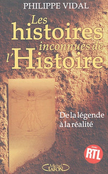 Les histoires inconnues de l'histoire : De la légende à la réalité